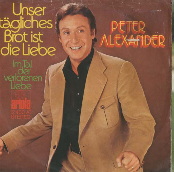 Albumcover Peter Alexander - Unser tägliches Brot ist die Liebe / Im Tal der verlorenen Liebe