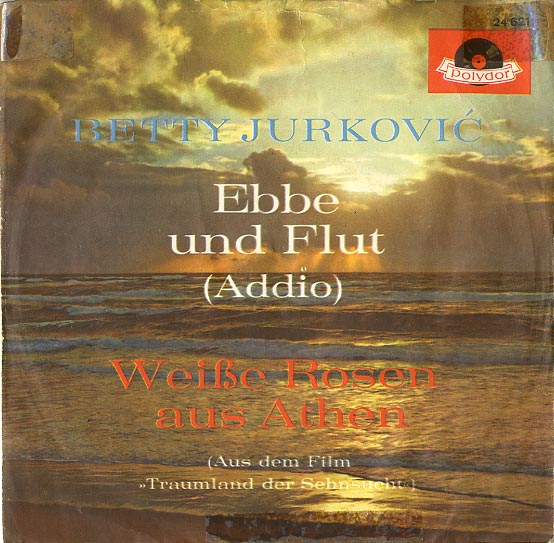 Albumcover Betty  Jurkovic - Ebbe und Flut (Addio) / Weiße Rosen aus Athen