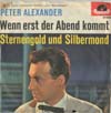 Cover: Alexander, Peter - Wenn erst der Abend kommt / Sternengold un Silbermond