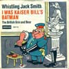 Cover: Whistling Jack Smith - I Was Kaiser Bills Batman / The British Grin and Bear