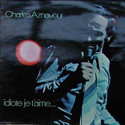 Albumcover Charles Aznavour - Idiote je t´aime