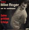 Cover: Mike Roger - Seine größten Erfolge - Original Mike Roger and his machineguns