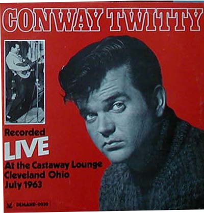 Albumcover Conway Twitty - (Harold Jenkins) Recorded Live At The Castaway Lounge, Cleveland Ohio July 1963