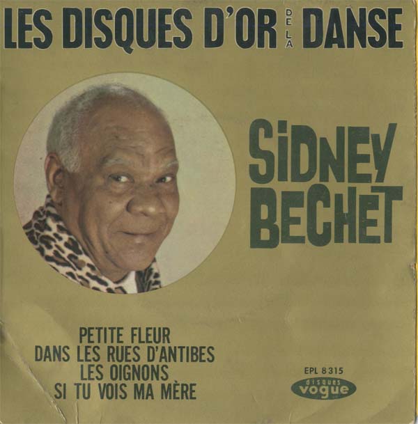 Albumcover Sidney Bechet - Les disques d or de la danse: Petite Fleur, Dans les rues d Antibes, Les oignons, Si tu vois ma mere