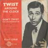 Cover: Clay Cole - Twist Around The Clock / Don´t Twist (With Anyone Else But Me)