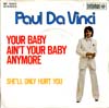 Cover: Paul Da Vinci - Your Baby Ain´t Your Baby Anymore /She´ ll Only Hurt You