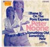 Cover: Noone, Peter - (Blame It) On the Pony Express / Something Old Something New