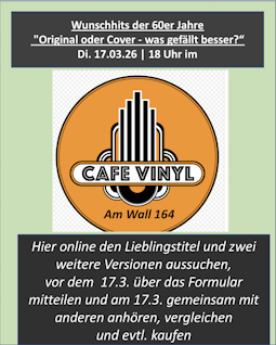 Hier online den Lieblingstitel und zwei weitere Versionen aussuchen, vor dem 17.03. über das Formular mitteilen und am 17.3. im Cafe Vinyl mit anderen hören, vergleichen und eventuell kaufen