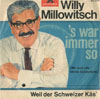 Cover: Willy  Millowitsch - Willy  Millowitsch / Es war immer so / (Wir sind alle kleine Sünderlein) / Weil der Schweizer Käs