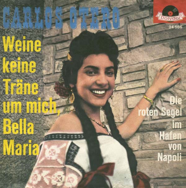 Albumcover Carlos Otero - Weine keine Träne um mich Bella Maria / Die roten Segel im Hafen von Napoli 