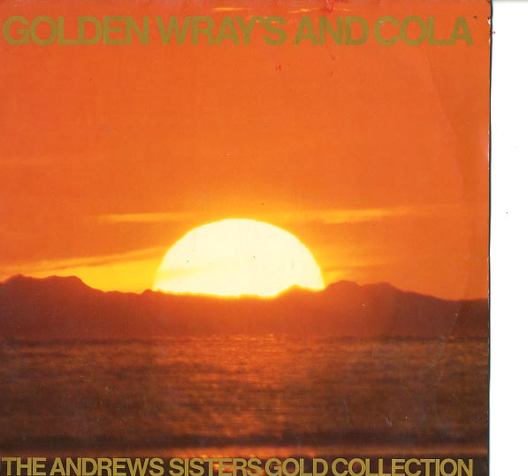 Albumcover Andrews Sisters - Golden Wrays And Cola - The andrews Sisters Gold Collexction