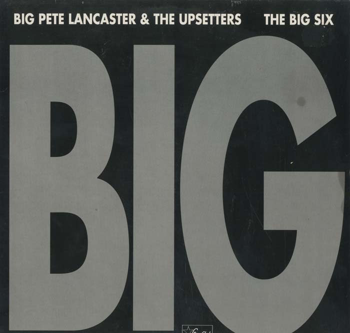 Albumcover Big Pete Lancaster - Big Pete Lancaster & The Upsetters - The Big Six