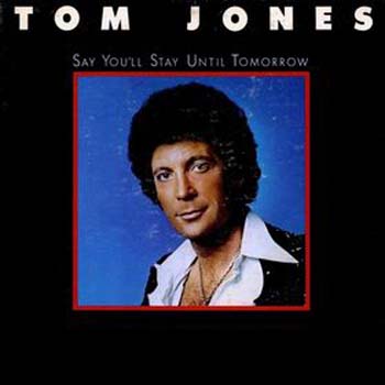 Albumcover Tom Jones - Say You´ll Stay Until Tomorrow