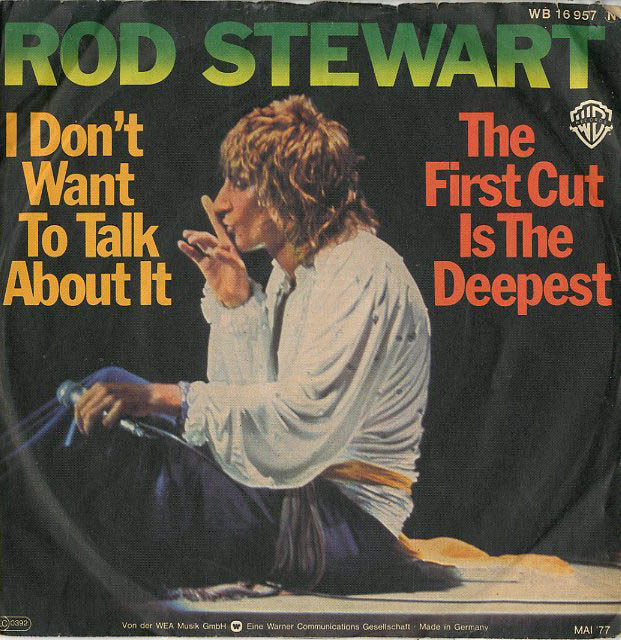 Albumcover Rod Stewart - I Dont Want To Talk bout It / The First Cut Is The Deepest