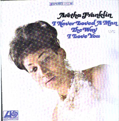 Albumcover Aretha Franklin - I Never Loved A Man The Way I Love You