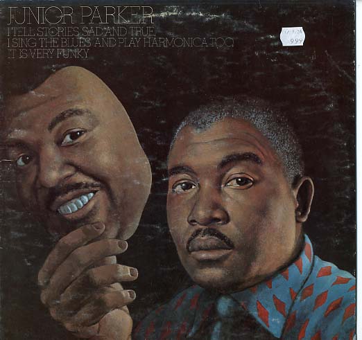 Albumcover Junior Parker - I Tell Stories Sad And True, I Sing The Blues And Play Harmonica...