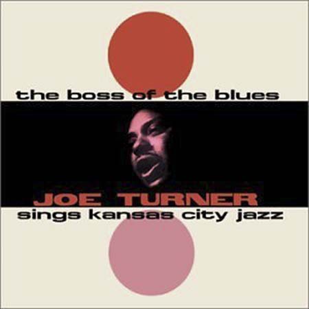 Albumcover Big Joe Turner - The Boss of The Blues - Joe Turner Sings Kansas City Jazz